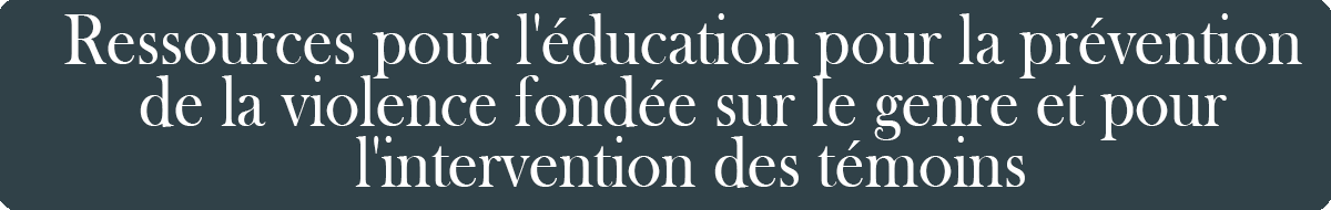 Ressources pour l'éducation pour la prévention de la violence fondée sur le genre et pour l'intervention des témoins